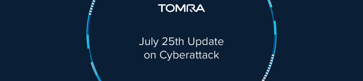 TOMRA July 25th Update on Cyberattack
